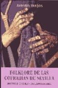 FOLKLORE DE LAS COFRADIAS DE SEVILLA (7 ED. FACSIMIL) de BURGOS, ANTONIO 