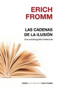 LAS CADENAS DE LA ILUSION: UNA AUTOBIOGRAFIA INTELECTUAL de FROMM, ERICH 