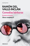 COMEDIAS BARBARAS: PRIMEROS DRAMAS de VALLE INCLAN, RAMON MARIA DEL 