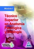 TECNICO SUPERIOR EN ANATOMIA PATOLOGICA Y CITOLOGIA. MODULO I di VV.AA. 