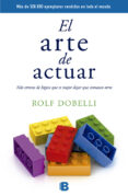 EL ARTE DE ACTUAR de DOBELLI, ROLF 