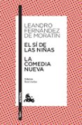EL SI DE LAS NIAS ; LA COMEDIA NUEVA de FERNANDEZ DE MORATIN, LEANDRO 