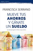 MUEVE TUS AHORROS Y GNATE UN SUELDO de SERRANO RUIZ, FRANCISCA 