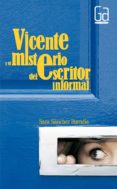 VICENTE Y EL MISTERIO DEL ESCRITOR INFORMAL de SANCHEZ BUENDIA, SARA 