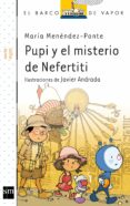 PUPI Y EL MISTERIO DE NEFERTITI de MENENDEZ-PONTE, MARIA 