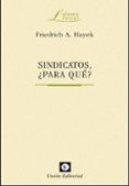 SINDICATOS, PARA QUE ? de HAYEK, FRIEDRICH 