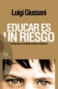 EDUCAR ES UN RIESGO: APUNTES PARA UN METODO EDUCATIVO VERDADERO de GIUSSANI, LUIGI 