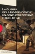 LA GUERRA DE LA INDEPENDENCIA: UN CONFLICTO DECISIVO (1808-1814) (PREMIO DE ENSAYO 2007 JOSE ORTEGA Y GASSET) de CUENCA TORIBIO, JOSE MANUEL 