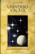 UNIVERSO Y ALMA UNA INSOLITA APROXIMACION A LOS GRANDES INTERROGA NTES UNIVERSALES di ALFEON 