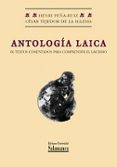 ANTOLOGIA LAICA. 66 TEXTOS COMENTADOS PARA COMPRENDER EL LAICISMO de PEA-RUIZ, HENRI  TEJEDOR DE LA IGLESIA, CESAR 