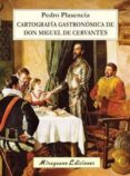 CARTOGRAFIA GASTRONOMICA DE DON  MIGUEL DE CERVANTES di PLASENCIA, PEDRO 