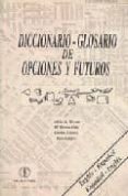 DICCIONARIO GLOSARIO DE OPCIONES Y FUTUROS ESPAOL-INGLES, INGLES -ESPAOL di VICENTE, ALICIA DE  POLO, MARIA TERESA 