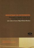 INVESTIGAR EN ENFERMERIA: CONCEPTO Y ESTADO ACTUAL DE LA INVESTIG ACION EN ENFERMERIA de CABRERO GARCIA, JULIO  RICHART MARTINEZ, MIGUEL 