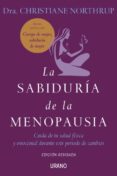 LA SABIDURIA DE LA MENOPAUSIA: CUIDA DE TU SALUD FISICA Y EMOCION AL DURANTE ESTE PERIODO DE CAMBIOS de NORTHRUP, CHRISTIANE 