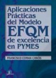 APLICACIONES PRACTICAS DEL MODELO EFQM DE EXCELENCIA EN PYMES de CORMA CANOS, FRANCISCO 