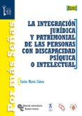 LA INTEGRACION JURIDICA Y PATRIMONIAL DE LAS PERSONAS CON DISCAPA CIDAD PSIQUICA O INTELECTUAL de MARIN CALERO, CARLOS 