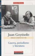 GUERRA, PERIODISMO Y LITERATURA: OBRAS COMPLETAS VOL. VIII de GOYTISOLO, JUAN 
