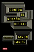 CONTRA EL REBAO DIGITAL di LANIER, JARON 