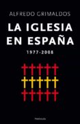 LA IGLESIA EN ESPAA 1977-2008 de GRIMALDOS, ALFREDO 
