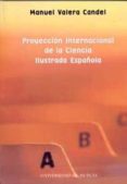 PROYECCION INTERNACIONAL DE LA CIENCIA ILUSTRADA ESPAOLA di VV.AA. 
