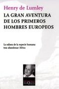 LA GRAN AVENTURA DE LOS PRIMEROS HOMBRES EUROPEOS: LA ODISEA DE L A ESPECIE HUMANA TRAS ABANDONAR AFRICA de LUMLEY, HENRY 