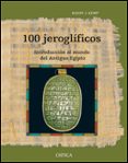 100 JEROGLIFICOS: INTRODUCCION AL MUNDO DEL ANTIGUO EGIPTO di KEMP, BARRY J. 