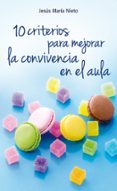 10 CRITERIOS PARA MEJORAR LA CONVIVENCIA EN EL AULA de NIETO GIL, JESUS MARIA 