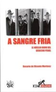 A SANGRE FRIA. EL NUCLEO DURO DEL DERECHO PENAL de VICENTE MARTINEZ, ROSARIO DE 