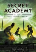 SECRET ACADEMY 2: LA JOYA DE ALEJANDRO MAGNO de PALMIOLA, ISAAC 