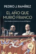 EL AO QUE MURIO FRANCO: AMOR, FANATISMO Y TRAICION EN EL OCASO DEL REGIMEN de RAMIREZ, PEDRO J. 