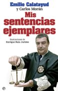 MIS SENTENCIAS EJEMPLARES de CALATAYUD, EMILIO  MORAN, CARLOS 