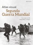 ATLAS VISUAL SEGUNDA GEURRA MUNDIAL di VV.AA. 