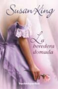 LA HEREDERA DOMADA de KING, SUSAN 
