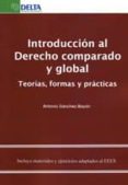 INTRODUCCION AL DERECHO COMPARADO Y GLOBAL: TEORIAS, FORMAS Y PR ACTICAS de SANCHEZ BAYON, ANTONIO 
