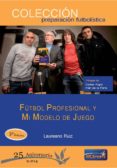 FUTBOL PROFESIONAL Y MI MODELO DE JUEGO di RUIZ, LAUREANO 