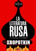 LA LITERATURA RUSA: LOS IDEALES Y LA REALIDAD (2 ED.) di KROPOTKIN, PIOTR 