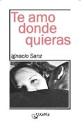 TE AMO DONDE QUIERAS di SANZ, IGNACIO 