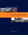 HISTORIA DEL AEROPUERTO DE VIGO de UTRILLA NAVARRO, LUIS  ALVAREZ FERNANDEZ, PATRICIA 