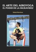 EL ARTE DEL AEROYOGA: EL PODER DE LA INGRAVIDEZ di MARTINEZ, RAFAEL 