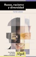 RAZAS, RACISMO Y DIVERSIDAD: LA CIENCIA, UNA ARMA CONTRA EL RACIS MO de LALUEZA I FOX, CARLES 