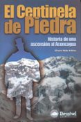 EL CENTINELA DE PIEDRA: HISTORIA DE UNA ASCENSION AL ACONCAGUA (P REMIO DESNIVEL 2003) di OSES ARBIZU, ALVARO 