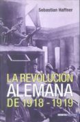 LA REVOLUCION ALEMANA DE 1918 - 1919 di HAFFNER, SEBASTIAN 