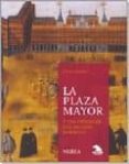 LA PLAZA MAYOR Y LOS ORIGENES DEL MADRID BARROCO di ESCOBAR, JESUS 