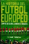 LA HISTORIA DEL FUTBOL EUROPEO: CAMPOS DE GLORIA, SENDEROS DORADO S de MACWILLIAM, RAB 