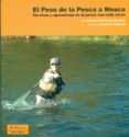 EL PESO EN LA PESCA A MOSCA: TECNICAS Y APRENDIZAJE DE LA PESCA C ON NINFA EN RIO di MARTINEZ, JOSETXO 