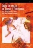 LIBRO DE TALLER DE TORNO Y FRESADORA de MARTINEZ NORTE, JUAN ANTONIO  IZQUIERDO HERNANDEZ, JUAN JOSE 