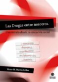 LAS DROGAS ENTRE NOSOTROS: UNA MIRADA DESDE LA EDUCACION SOCIAL di MARTIN SOLBES, VICTOR M. 