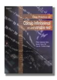 GUIA PRACTICA DE CALCULO INFINITESIMAL EN UNA VARIABLE REAL de GALINDO SOTO, FELIX  SANZ GOL, JAVIER  TRISTAN VEGA, LUIS A. 