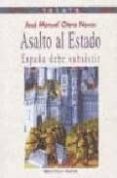 ASALTO AL ESTADO: ESPAA DEBE SUBSISTIR de OTERO NOVAS, JOSE MANUEL 