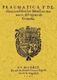 PRAGMATICA Y DECLARACION DE LOS MORISCOS MENORES DEL REYNO DE GRA NADA (ED. FACSIMIL) di VV.AA. 